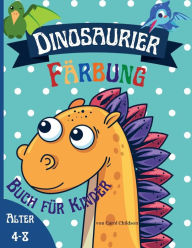 Dinosaurier-Malbuch fï¿½r Kinder im Alter von 4 - 8 Jahren: Groï¿½es Dinosaurier-Malbuch fï¿½r Kinder, Jungen & Mï¿½dchen im Alter von 4-8 Jahren.