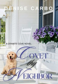 Title: Covet thy Neighbor, Author: Denise Carbo