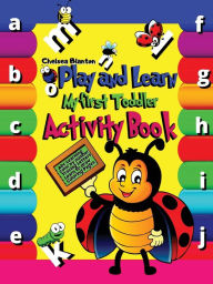 Title: Play and Learn My First Toddler Activity Book: Abc Learning, Color by Number, Tracing Letters, Learn to Draw, Coloring:- Learning New Letters and Words First Abc Book Pre-schoolers and Kindergartners Beautiful Pages Cute Designs F, Author: Chelsea Blanton