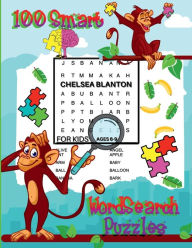 Title: 100 Smart WordSearch for Kids Ages 6-9: Large Print Focus & Brain Game With Solutions & Themes Increases Cerebral Activity, Author: Chelsea Blanton
