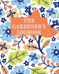 Title: The Gardener's Logbook: Garden journal to track and plan your garden, Author: Press Esel