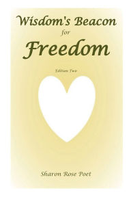 Title: Wisdom's Beacon for Freedom, Author: Sharon Rose Poet