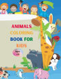 Animals Coloring Book for Kids: Amazing Book with Easy Coloring Animals for Your Kid Baby Forests Animals for Preschool and Kidergarden