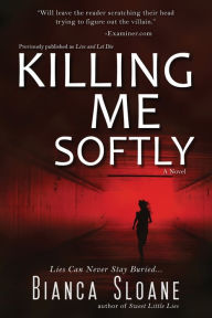 Title: Killing Me Softly (Previously published as Live and Let Die), Author: Bianca Sloane