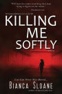 Killing Me Softly (Previously published as Live and Let Die)