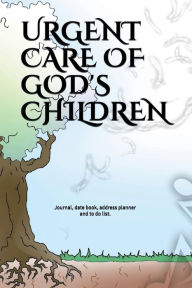 Title: URGENT CARE OF GOD'S CHILDREN: :Journal, date book, address planner and to do list., Author: Philip Davis