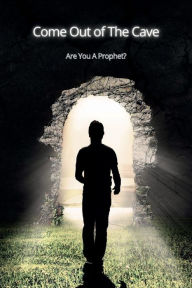 Title: Come Out Of The Cave: Are You A Prophet, Author: Zion Willingham