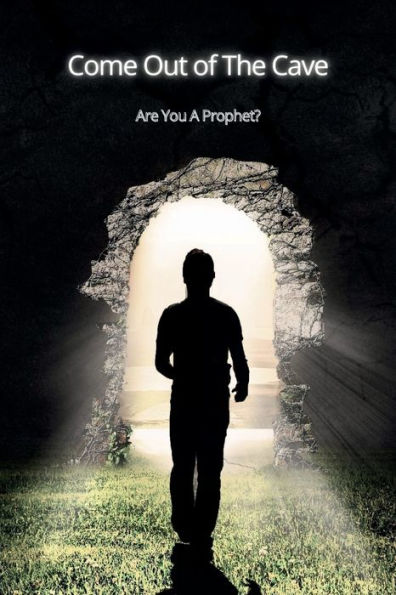 Come Out Of The Cave: Are You A Prophet