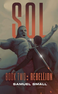 Title: Sol Book Two: Rebellion:, Author: Samuel Small