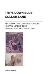 Title: Trips Down Blue Collar Lane, Author: Steve Amoia