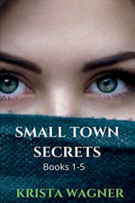 Title: Small Town Secrets: A YA Christian Mystery Suspense Series: Books 1-5, Author: Krista Wagner