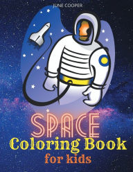 Title: Space Colorig Book For Kids: Astronauts Planets Spaceships Rockets Aliens Outer Space Coloring Book for Kids ages 4-8, 8-12, Author: June Cooper