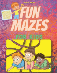 Title: Fun Mazes For Kids: Maze Activity Book For Kids Ages 6-8, 8-12 Fun and Challenging Coloring Book Games, Puzzles and Problem-Solving, Author: June Cooper