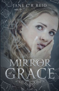 Title: Mirror of Grace: An engrossing paranormal page-turner, Author: Jane C R Reid