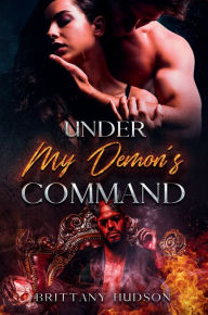 Title: Under My Demon's Command, Author: Brittany Hudson