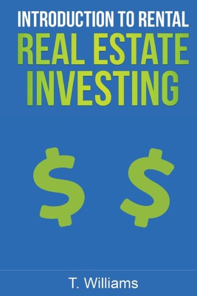 Introduction To Rental Real Estate Investing: A Beginners Guide To Buying Real Estate For Pleasure And Profit