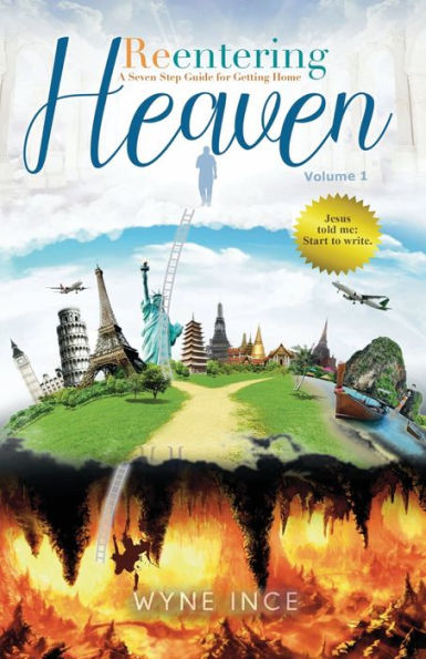 Reentering Heaven (Volume 1): A Seven-Step Guide for Getting Home