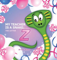 Title: My Teacher is a Snake the letter Z, Author: Dan Mckay