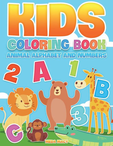 Kids Coloring Book Animal Alphabet and Numbers: Fabulous Coloring & Activity Book for Kids and Toddlers with Animals, Letters, Numbers Designs