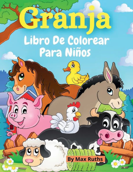 Granja Libro De Colorear Para Niï¿½os: - Un libro para colorear de animales de granja para niï¿½os y niï¿½as de 2 a 4 aï¿½os con pï¿½ginas de animales / Libro para col