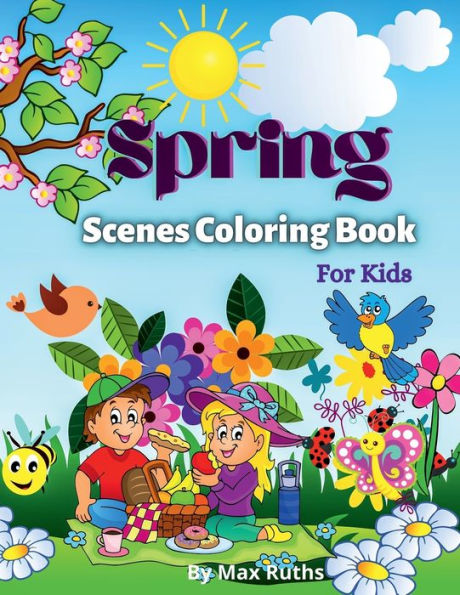 Spring Scenes Coloring Book For Kids: - Over 50 Cute Coloring Pages, Beautiful illustrations for boys, girls, and teens / Fun Spring Coloring Pages, Playful A