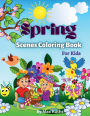 Spring Scenes Coloring Book For Kids: - Over 50 Cute Coloring Pages, Beautiful illustrations for boys, girls, and teens / Fun Spring Coloring Pages, Playful A