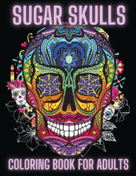 Title: Sugar Skulls Coloring Book For Adults: Skulls Day of the Dead Easy Patterns for Anti-Stress and Relaxation, Author: Doru Patrik