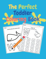 Title: The Perfect Toddler Coloring Book: Fun with Letters, Tracing Letters, Numbers, Colors, Shapes, Big Activity Workbook with 100 Pages, Coloring Book for Todd, Author: Aleop Books
