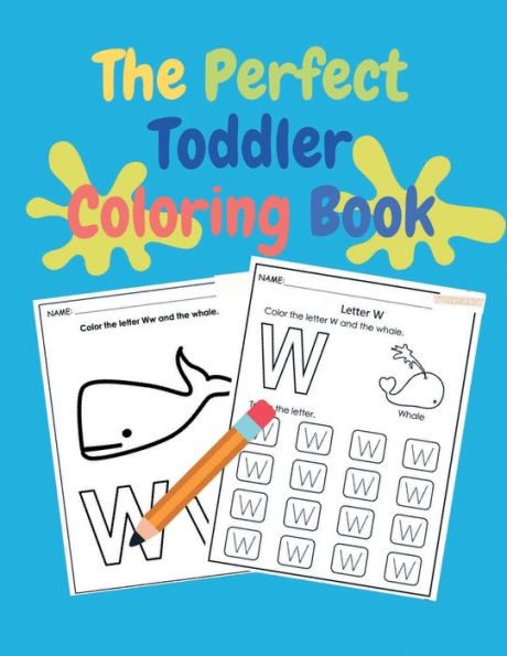 The Perfect Toddler Coloring Book: Fun with Letters, Tracing Letters, Numbers, Colors, Shapes, Big Activity Workbook with 100 Pages, Coloring Book for Todd