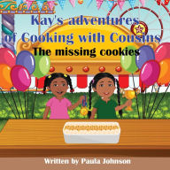 Title: Kay's Adventures of Cooking with Cousins - BOOK 3: The missing cookies, Author: Paula Jonhson