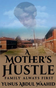 Title: A Mother's Hustle: Family Always First, Author: Iqra Publishing Inc.