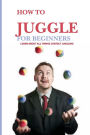 How To Juggle For Beginners- Learn About All Things Contact Juggling