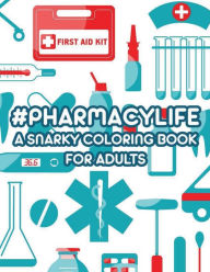 Title: #Pharmacylife A Snarky Coloring Book For Adults: Patterns And Designs With Sarcastic Quotes To Color, Coloring Pages For Relaxation And Stress Relief, Author: Brielle York