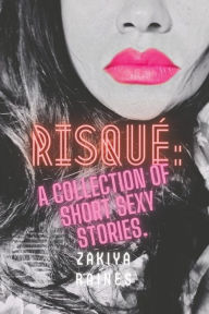 Title: Risquï¿½: a collection of short sexy stories, Author: Zakiya Raines