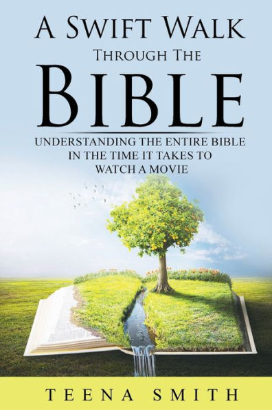 A Swift Walk Through The Bible: Understanding the Entire Bible in the Time It Takes to Watch a Movie