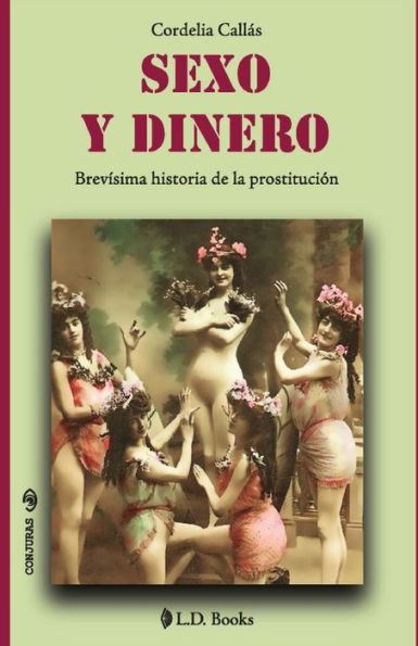 Sexo y dinero. Brevisima historia de la prostituciï¿½n