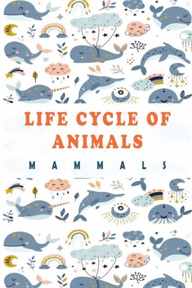 Life Cycle Of Animals: Mammals: