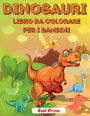 Dinosauri Libro Da Colorare Per I Bambini: Libro Da Colorare Semplice, Carino E Divertente Sui Dinosauri Per Bambini