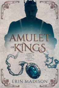 Title: Amulet of Kings, Author: Erin Madison