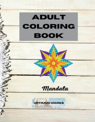 Title: Adult Coloring Book Mandala: Amazing Floral Mandalas Design for Adults Relaxation An Adult Coloring Book Most beautiful Stress Relieving and Relax, Author: Urtimud Uigres