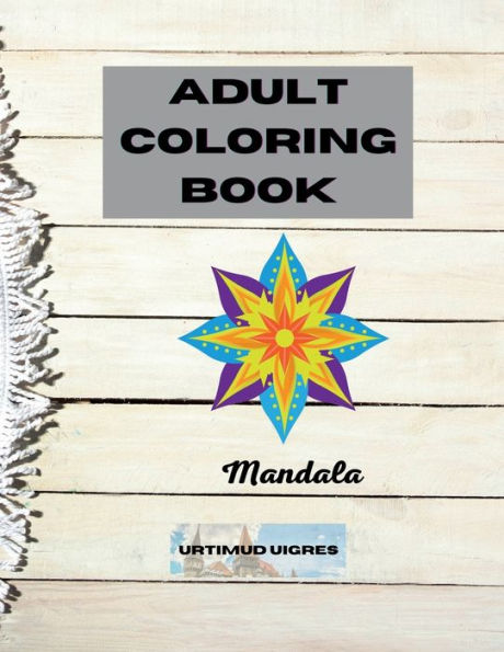 Adult Coloring Book Mandala: Amazing Floral Mandalas Design for Adults Relaxation An Adult Coloring Book Most beautiful Stress Relieving and Relax