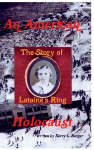 Title: An American Holocaust: The Story of Lataine's Ring, Author: Kerry L. Barger