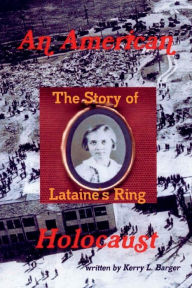 Title: An American Holocaust: The Story of Lataine's Ring, Author: Kerry L. Barger