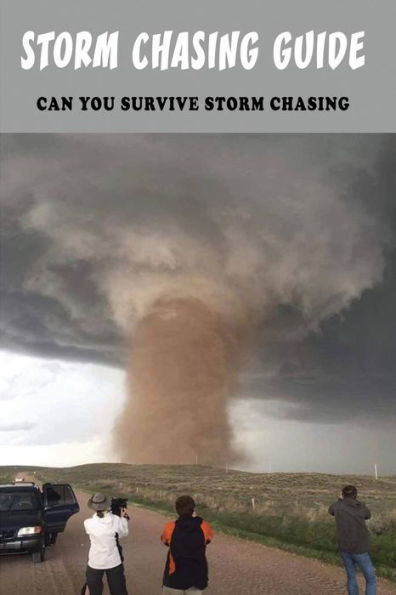 Storm Chasing Guide: Can You Survive Storm Chasing: