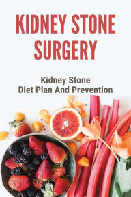 Title: Kidney Stone Surgery: Kidney Stone Diet Plan And Prevention:, Author: Ashley Watson