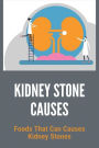 Kidney Stone Causes: Foods That Can Causes Kidney Stones: