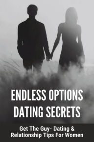 Title: Endless Options Dating Secrets: Get The Guy- Dating & Relationship Tips For Women:, Author: ROBIN WOODWARD