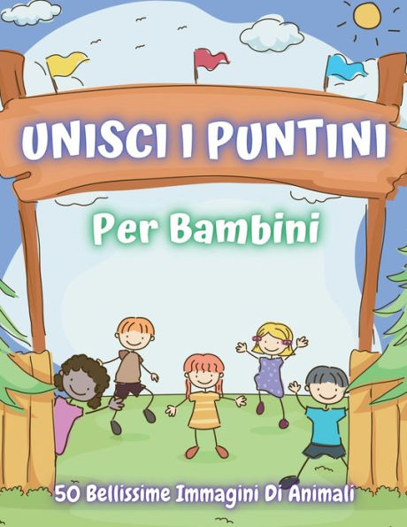 Unisci I Puntini Per Bambini: Crea E Colora 50 Bellissime Immagini Di Animali, Pesci, Dinosauri E Tanto Altro. Un Fantastico Libro Di Attivitï¿½ Per Bam