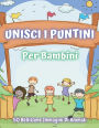 Unisci I Puntini Per Bambini: Crea E Colora 50 Bellissime Immagini Di Animali, Pesci, Dinosauri E Tanto Altro. Un Fantastico Libro Di Attivitï¿½ Per Bam