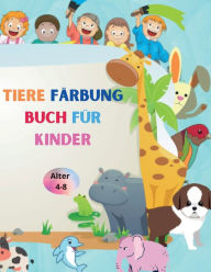 Tiere Fï¿½rbung Buch fï¿½r Kinder 4-8: Erstaunliches Buch mit einfachen Fï¿½rbung Tiere fï¿½r Ihr Kind Baby Wï¿½lder Tiere fï¿½r Vorschule und Kidergarden